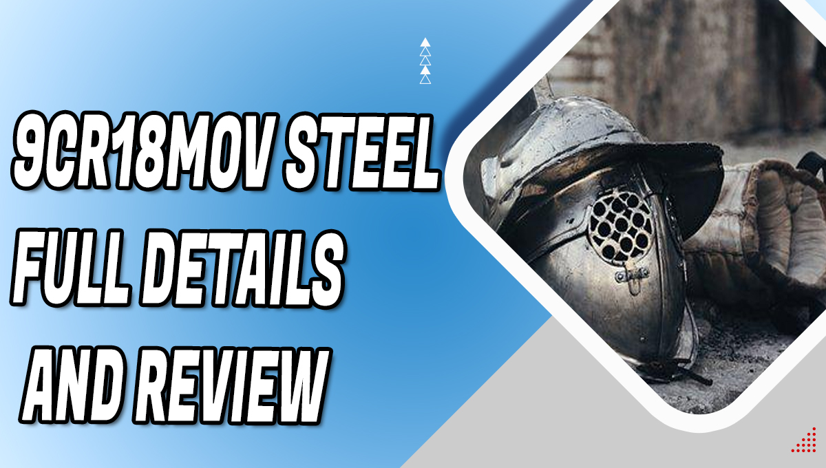 9Cr18MoV Steel: Full Details and Review
